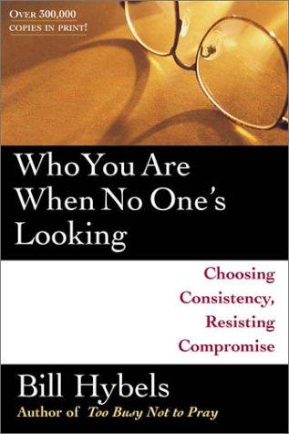 Who You Are When No One's Looking: Choosing Consistency, Resisting Compromise: choosing consistency, resisting compromise