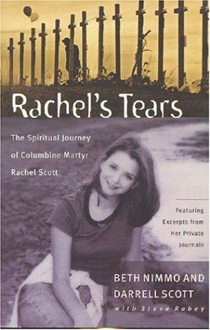 Rachel's Tears: The Spiritual Journey Of Columbine Martyr Rachel Scott: The Spiritual Journey of Columbine Martyr Rachel Scott