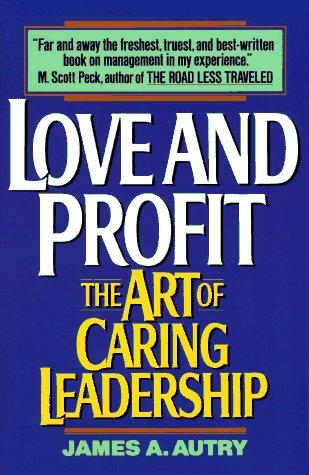 Love And Profit: The Art Of Caring Leadership
