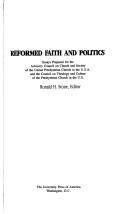 Reformed Faith And Politics: essays prepared for the Advisory Council on Church and Society of the United Presbyterian Church in the U.S.A. and the Council on Theology and Culture of the Presbyterian Church in the U.S.