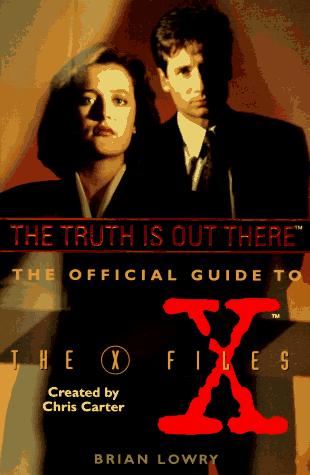 The Truth Is Out There (The Official Guide To The X-Files, Vol. 1)