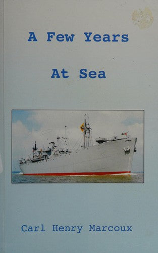 A Few Years At Sea: A Merchant Seaman's Travels During World War II