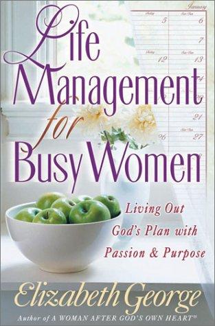 Life Management For Busy Women: Living Out God's Plan With Passion And Purpose: Living Out God's Plan With Passion and Purpose