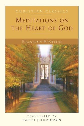 Fenelon: Meditations On The Heart Of God (Christian Classics)