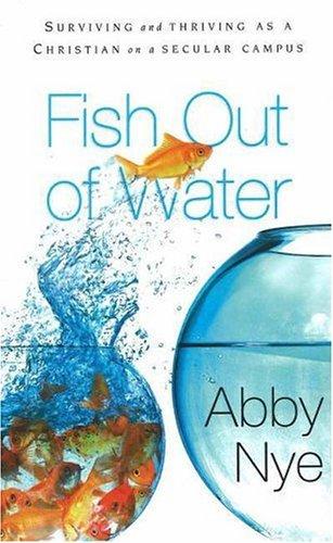 Fish Out Of Water: surviving and thriving as a christian on a secular campus