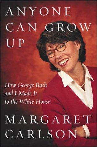Anyone Can Grow Up: How George Bush And I Made It To The White House