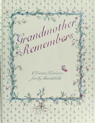 Grandmother Remembers A Written Heirloom For My Grandchild