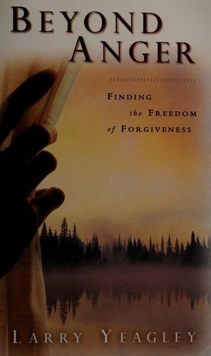 Beyond Anger: finding the freedom of forgiveness