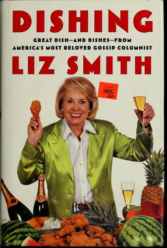 Dishing: Great Dish -- And Dishes -- From America's Most Beloved Gossip Columnist
