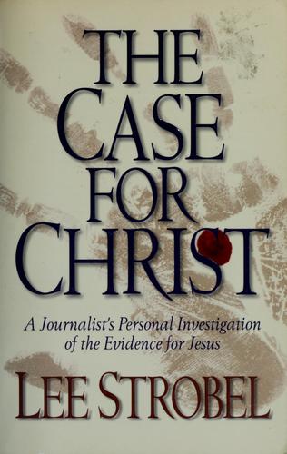 The Case For Christ: A Journalist's Personal Investigation of the Evidence for Jesus