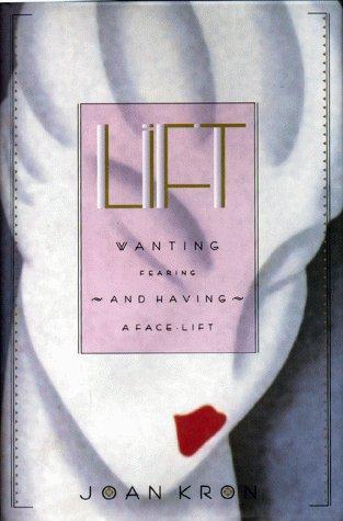 Lift: Wanting, Fearing And Having A Facelift (without dust jacket)