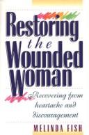 Restoring The Wounded Woman: recovering from heartache ans discouragement