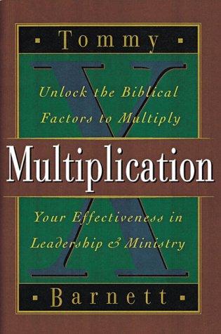 Multiplication: Unlock The Biblical Factors To Multiply Your Effectivenes In Leadership & Ministry