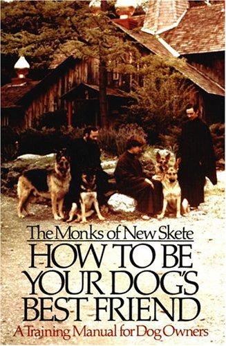 How To Be Your Dog's Best Friend A Training Manual For Dog Owners: A Training Manual for Dog Owners