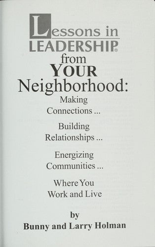 Lessons In Leadership From Your Neighborhood: Making Connections, Building Relationships, Energizing Communities, Where You Work and Live