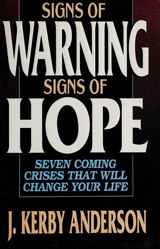 Signs Of Warning Signs Of Hope: Seven Coming Crises That Will Change Your Life