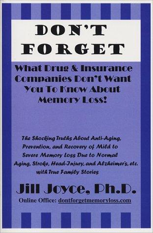 Don't Forget (with Autographed): What Drug & Insurance Companies Don't Want You To Know About Memory Loss