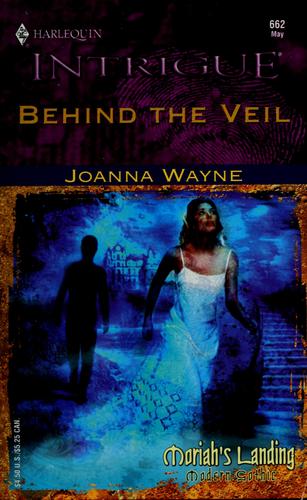 Behind The Veil (Moriah's Landing, Book 4) (Harlequin Intrigue Series #662)