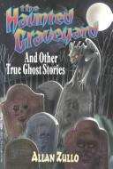 The Haunted Graveyard And Other True Ghost Stories