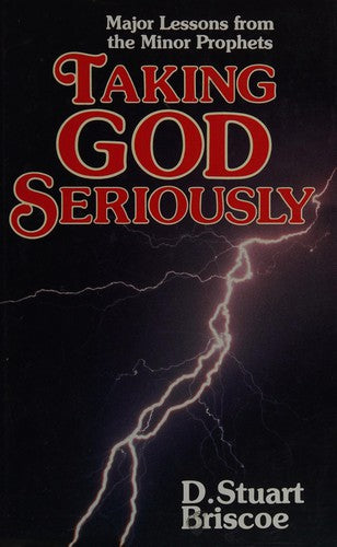 Taking God Seriously: major lessons from the Minor Prophets