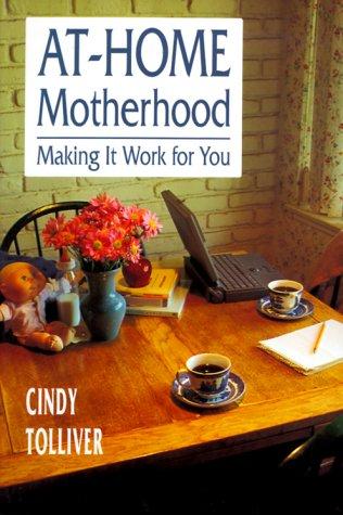 At-Home Motherhood: Making It Work for You