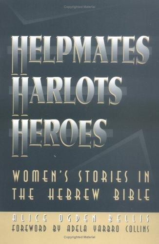 Helpmates, Harlots, And Heroes: Women's Stories In The Hebrew Bible
