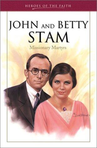 John And Betty Stam: Missionary Martyrs (Heroes of the Faith): Missionary Martyrs