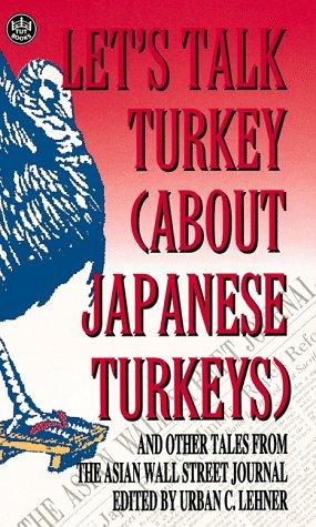 Let's Talk Turkey (About Japanese Turkeys): and other tales from the Asian Wall Street journal