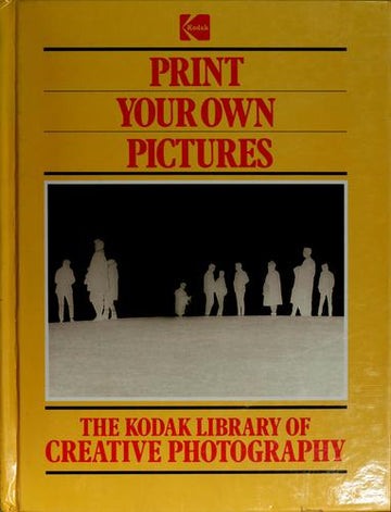The Kodak Library Of Creative Photography: Print Your Own Pictures