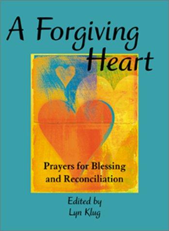 A Forgiving Heart: Prayers For Blessing And Reconciliation
