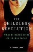 The Childless Revolution: What It Means To Be Childless Today