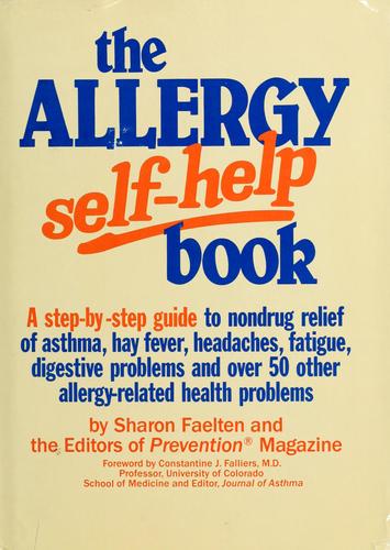The Allergy Self-Help Book: A Step-By-Step Guide To Nondrug Relief Of Asthma, Hay Fever, Headaches, Fatigue, Digestive Problems, And Over 50 Other A: a step-by-step guide to nondrug relief of asthma, hay fever, headaches, fatigue, digestive problems, and