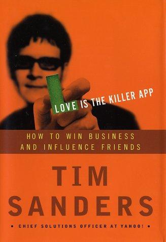 Love Is The Killer App: How To Win Business And Influence Friends