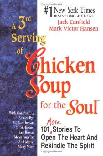 A 3rd Serving Of Chicken Soup For The Soul: 101 More Stories To Open The Heart And Rekindle The Spirit