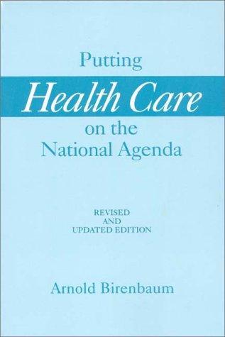 Putting Health Care on the National Agenda: Revised and Updated Edition 2nd Edition