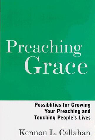 Preaching Grace: Possibilities For Growing Your Preaching And Touching People's Lives