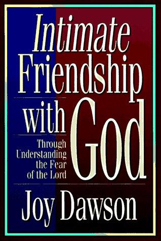 Intimate Friendship With God: Through Understanding The Fear Of The Lord