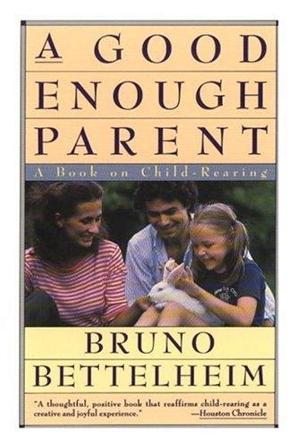 A Good Enough Parent : A Book On Child Rearing: a book on child-rearing