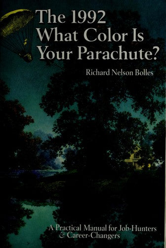 The 1992 What Color Is Your Parachute?: A Practical Manual For Job-Hunters And Career-Changers