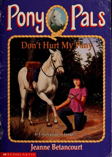 Don't Hurt My Pony (Pony Pals No. 10)