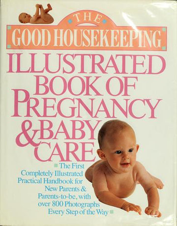 The Good Housekeeping Illustrated Book Of Pregnancy And Baby Care