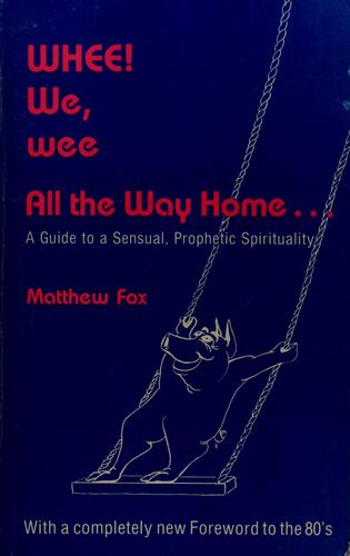 Whee! We, Wee All The Way Home: A Guide To Sensual Prophetic Spirituality (Meditation)