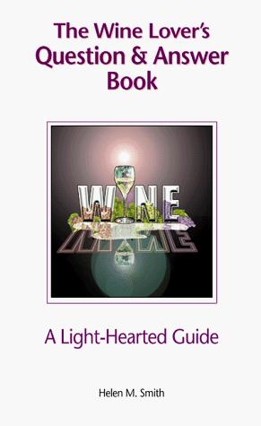 The Wine Lover's Question And Answer Book: A Lighthearted Guide