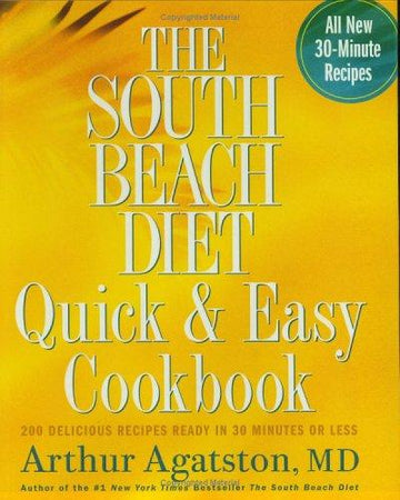 The South Beach Diet Quick And Easy Cookbook: 200 Delicious Recipes Ready In 30 Minutes Or Less: 200 delicious recipes ready in 30 minutes or less