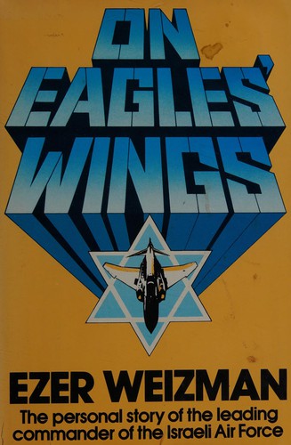 On Eagles' Wings: The Personal Story Of The Leading Commander Of The Israeli Air Force