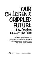 Our Children's Crippled Future: How American Education Has Failed: how American education has failed