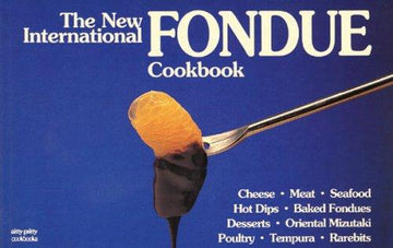 The New International Fondue Cookbook