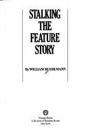 Stalking The Feature Story: How to get and write the facts on the people, places, and events that make the news