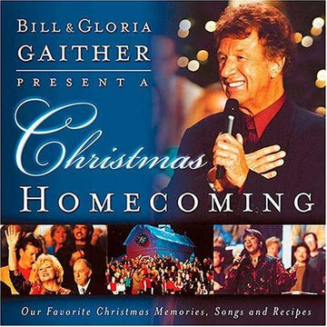 A Christmas Homecoming Bill And Gloria Gaither Present:: our favorite Christmas memories, songs, and recipes