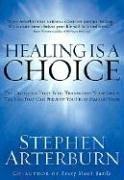 Healing Is A Choice: 10 Decisions That Will Transform Your Life And 10 Lies That Can Prevent You From Making Them: ten decisions that will transform your life & ten lies that can prevent you from making them